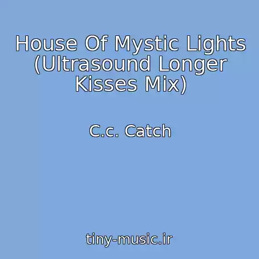 کاور آهنگ House Of Mystic Lights (Ultrasound Longer Kisses Mix) از C.c. Catch