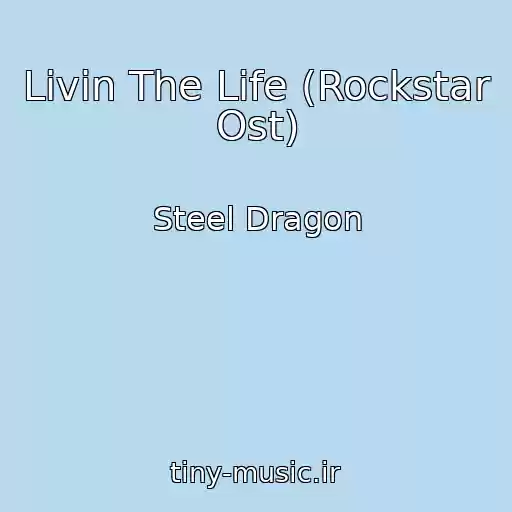 کاور آهنگ Livin The Life (Rockstar Ost) از Steel Dragon