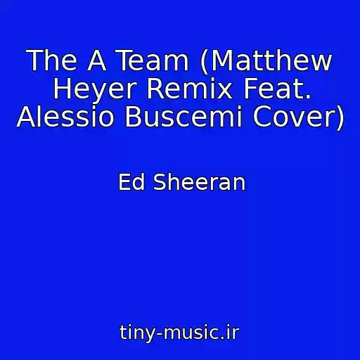 کاور آهنگ The A Team (Matthew Heyer Remix Feat. Alessio Buscemi Cover) از Ed Sheeran