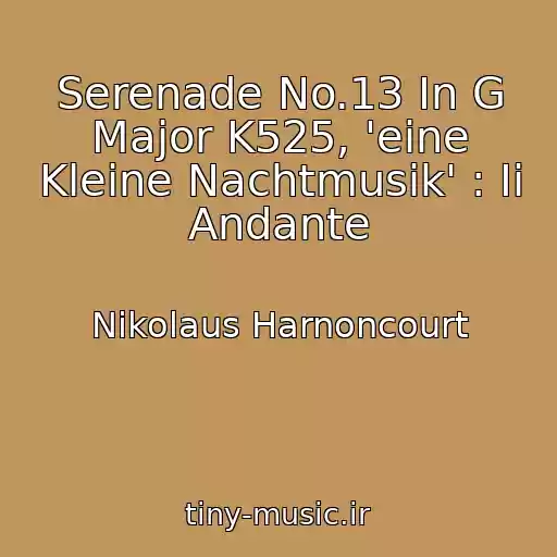 کاور آهنگ Serenade No.13 In G Major K525, 'eine Kleine Nachtmusik' : Ii Andante از Nikolaus Harnoncourt