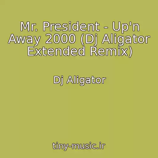 کاور آهنگ Mr. President - Up'n Away 2000 (Dj Aligator Extended Remix) از Dj Aligator