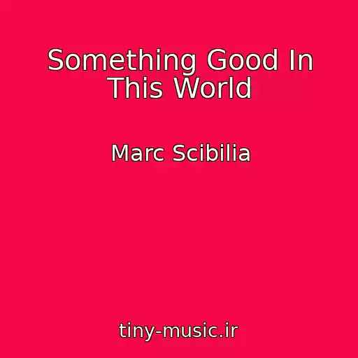 کاور آهنگ Something Good In This World از Marc Scibilia