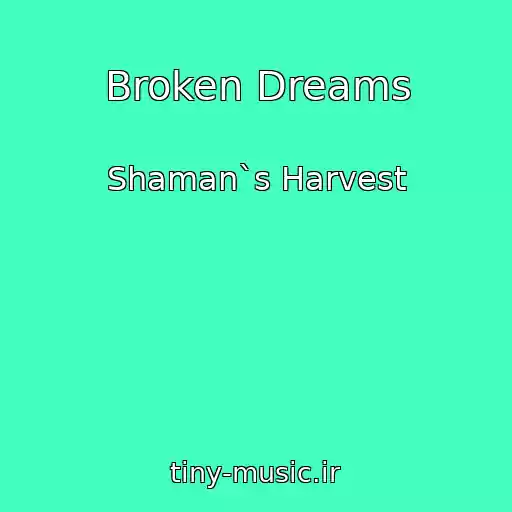کاور آهنگ Broken Dreams از Shaman`s Harvest
