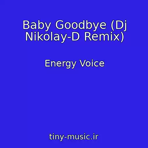 کاور آهنگ Baby Goodbye (Dj Nikolay-D Remix) از Energy Voice