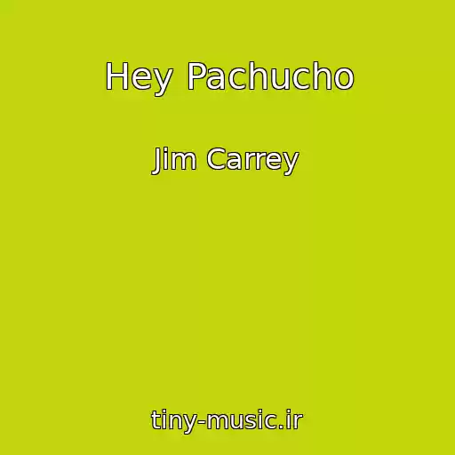 کاور آهنگ Hey Pachucho از Jim Carrey
