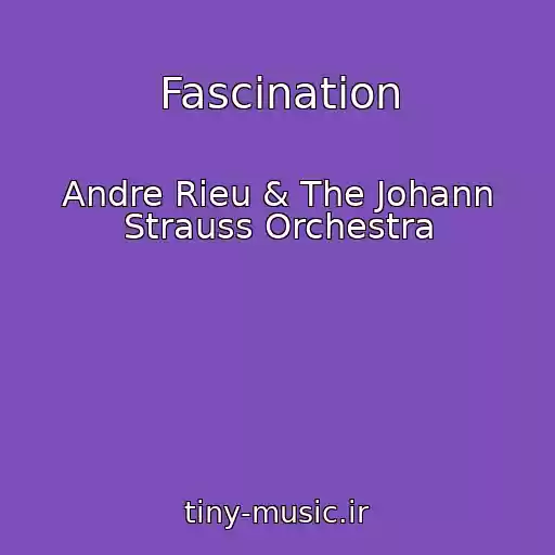 کاور آهنگ Fascination از Andre Rieu & The Johann Strauss Orchestra