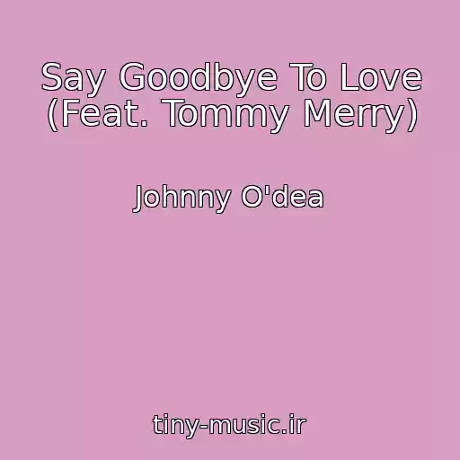 کاور آهنگ Say Goodbye To Love (Feat. Tommy Merry) از Johnny O'dea