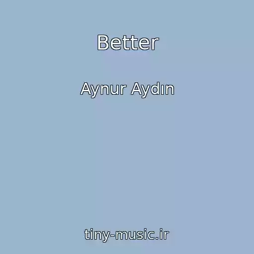 کاور آهنگ Better از Aynur Aydın