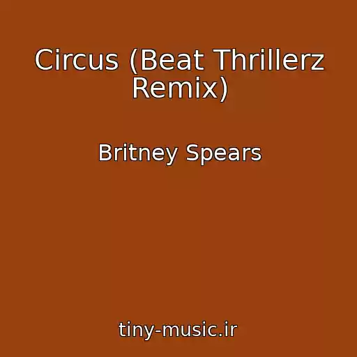 کاور آهنگ Circus (Beat Thrillerz Remix) از Britney Spears