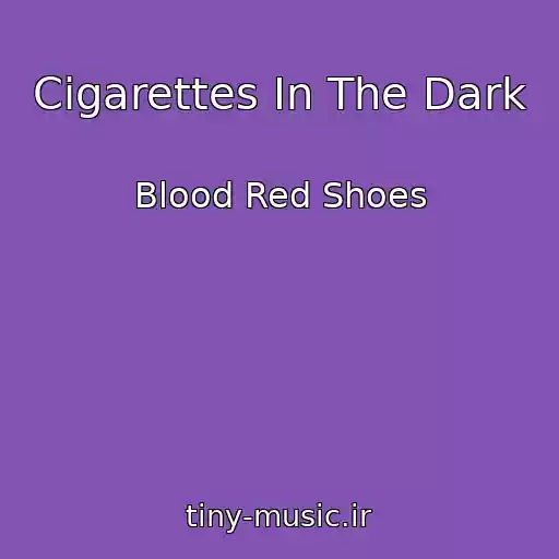 کاور آهنگ Cigarettes In The Dark از Blood Red Shoes