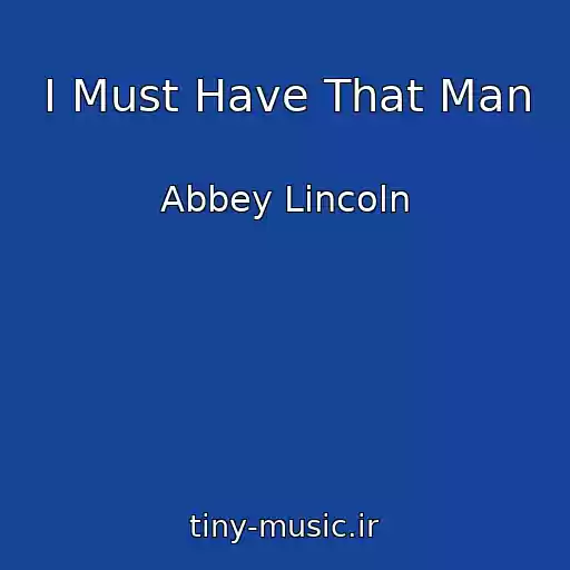 کاور آهنگ I Must Have That Man از Abbey Lincoln