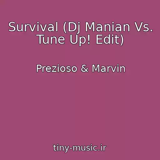 کاور آهنگ Survival (Dj Manian Vs. Tune Up! Edit) از Prezioso & Marvin