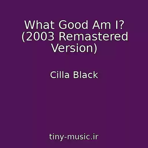 کاور آهنگ What Good Am I? (2003 Remastered Version) از Cilla Black