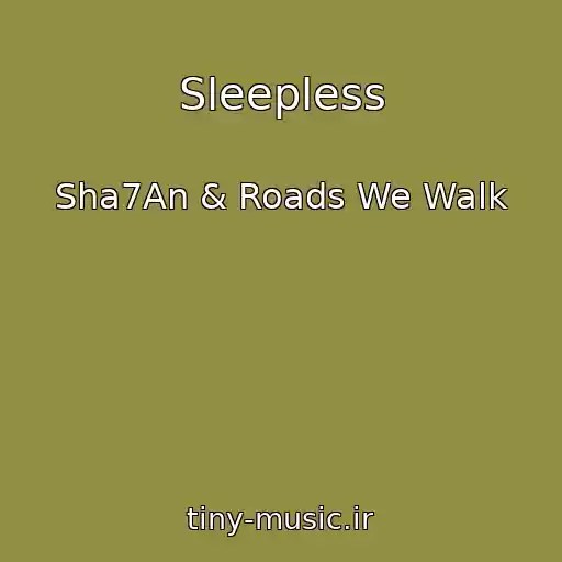 کاور آهنگ Sleepless از Sha7An & Roads We Walk