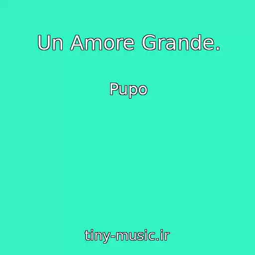 کاور آهنگ Un Amore Grande. از Pupo