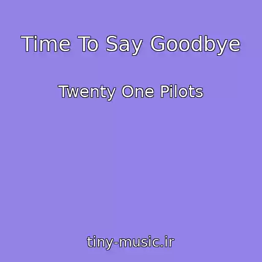 کاور آهنگ Time To Say Goodbye از Twenty One Pilots