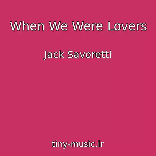 کاور آهنگ When We Were Lovers از Jack Savoretti