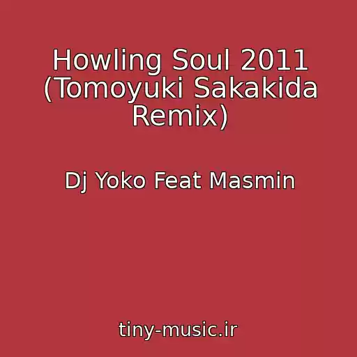 کاور آهنگ Howling Soul 2011 (Tomoyuki Sakakida Remix) از Dj Yoko Feat Masmin