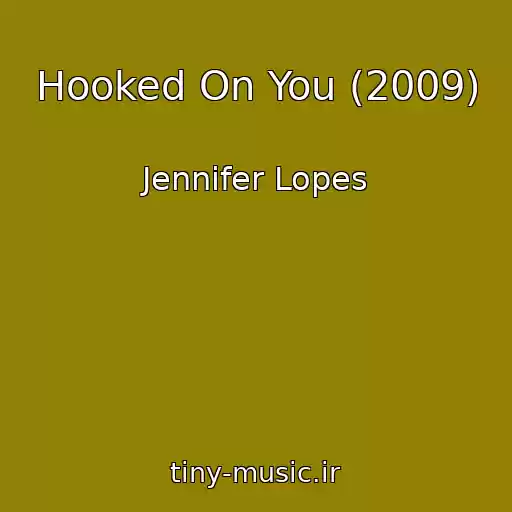 کاور آهنگ Hooked On You (2009) از Jennifer Lopes