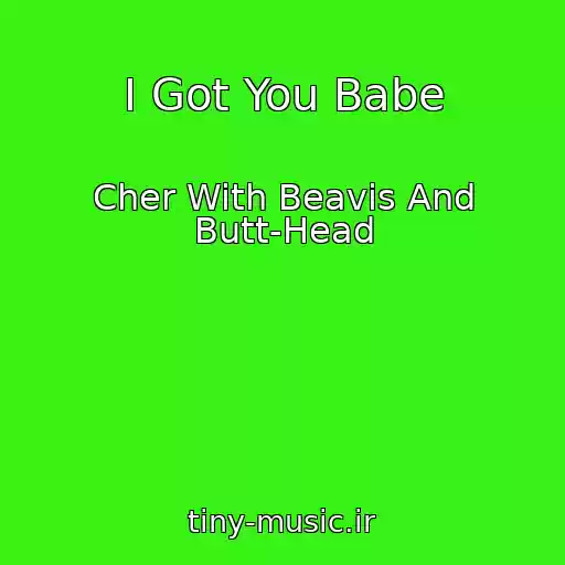 کاور آهنگ I Got You Babe از Cher With Beavis And Butt-Head