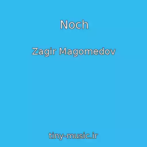 کاور آهنگ Noch از Zagir Magomedov