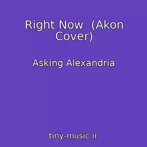 کاور آهنگ Right Now  (Akon Cover) از Asking Alexandria