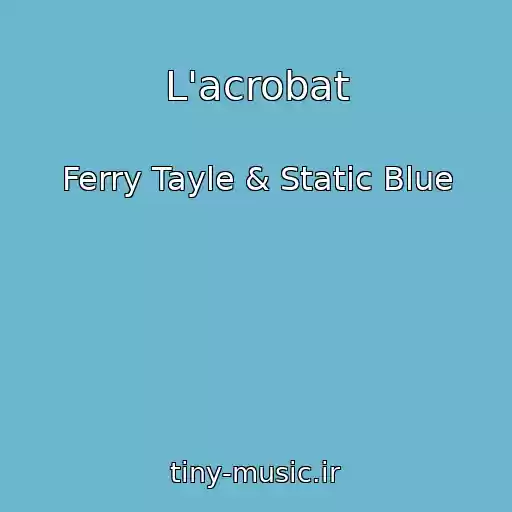 کاور آهنگ L'acrobat از Ferry Tayle & Static Blue