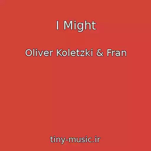 کاور آهنگ I Might از Oliver Koletzki & Fran
