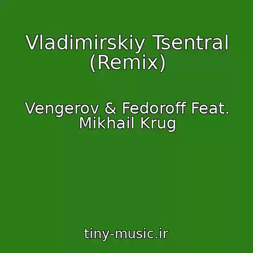 کاور آهنگ Vladimirskiy Tsentral (Remix) از Vengerov & Fedoroff Feat. Mikhail Krug