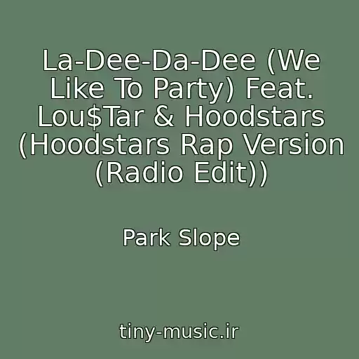 کاور آهنگ La-Dee-Da-Dee (We Like To Party) Feat. Lou$Tar & Hoodstars (Hoodstars Rap Version (Radio Edit)) از Park Slope