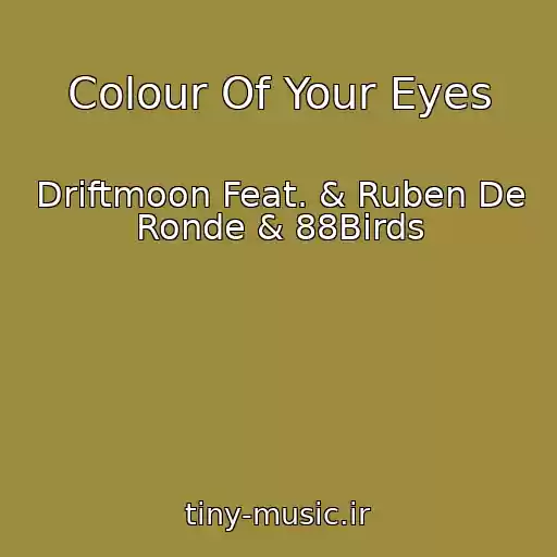 کاور آهنگ Colour Of Your Eyes از Driftmoon Feat. & Ruben De Ronde & 88Birds