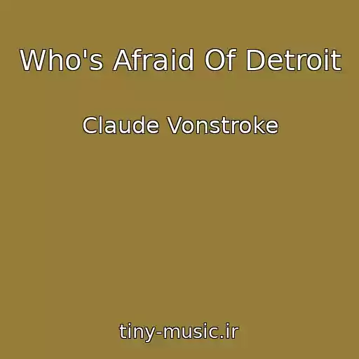 کاور آهنگ Who's Afraid Of Detroit از Claude Vonstroke