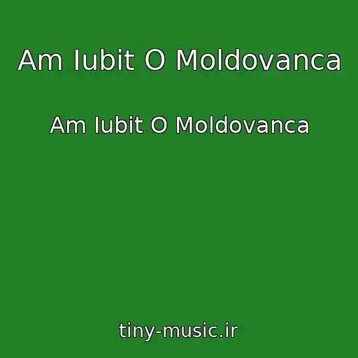 کاور آهنگ Am Iubit O Moldovanca از Am Iubit O Moldovanca