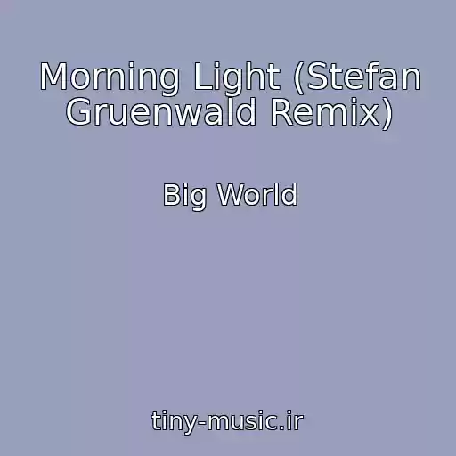 کاور آهنگ Morning Light (Stefan Gruenwald Remix) از Big World