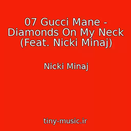 کاور آهنگ 07 Gucci Mane - Diamonds On My Neck (Feat. Nicki Minaj) از Nicki Minaj