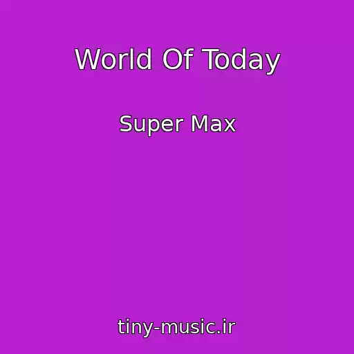 کاور آهنگ World Of Today از Super Max