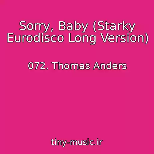 کاور آهنگ Sorry, Baby (Starky Eurodisco Long Version) از 072. Thomas Anders