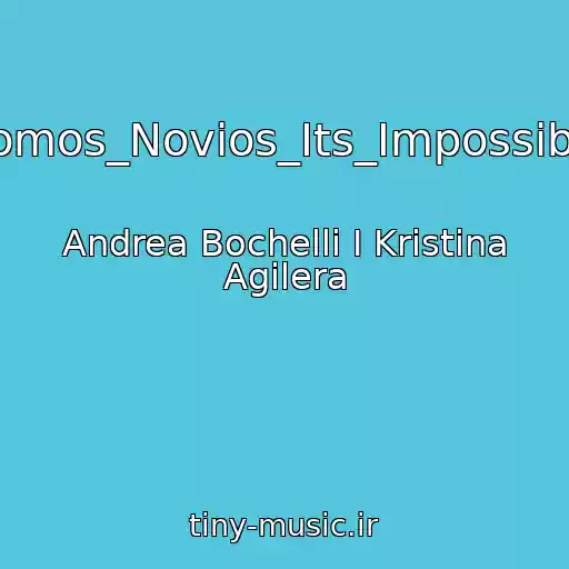 کاور آهنگ Somos_Novios_Its_Impossible از Andrea Bochelli I Kristina Agilera