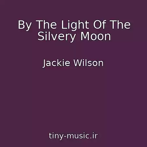 کاور آهنگ By The Light Of The Silvery Moon از Jackie Wilson