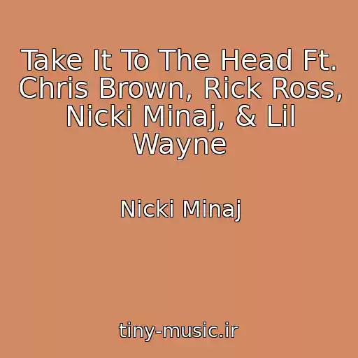 کاور آهنگ Take It To The Head Ft. Chris Brown, Rick Ross, Nicki Minaj, & Lil Wayne از Nicki Minaj