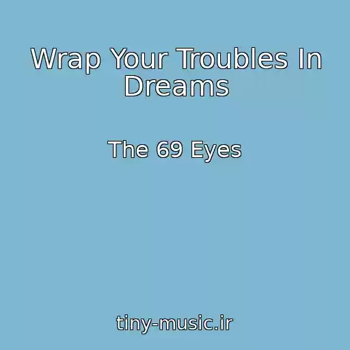 کاور آهنگ Wrap Your Troubles In Dreams از The 69 Eyes