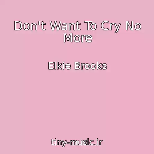 کاور آهنگ Don't Want To Cry No More از Elkie Brooks