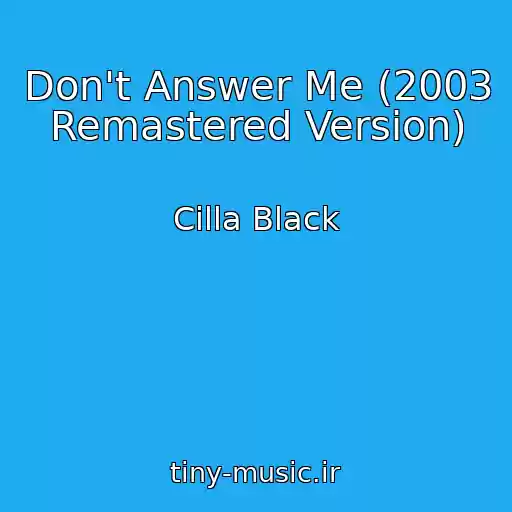 کاور آهنگ Don't Answer Me (2003 Remastered Version) از Cilla Black