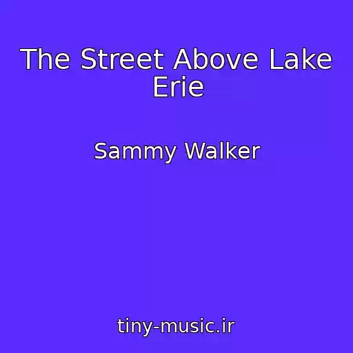 کاور آهنگ The Street Above Lake Erie از Sammy Walker