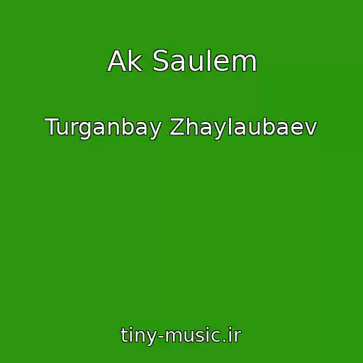 کاور آهنگ Ak Saulem از Turganbay Zhaylaubaev
