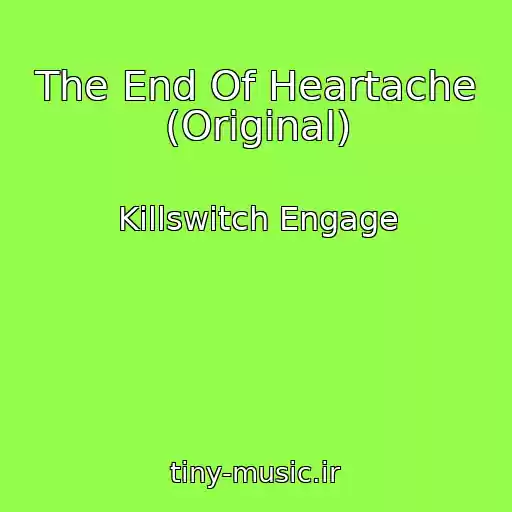 کاور آهنگ The End Of Heartache (Original) از Killswitch Engage