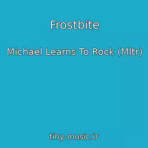 کاور آهنگ Frostbite از Michael Learns To Rock (Mltr)