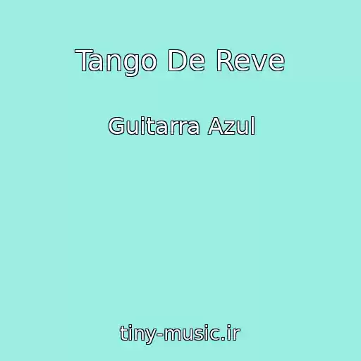 کاور آهنگ Tango De Reve از Guitarra Azul