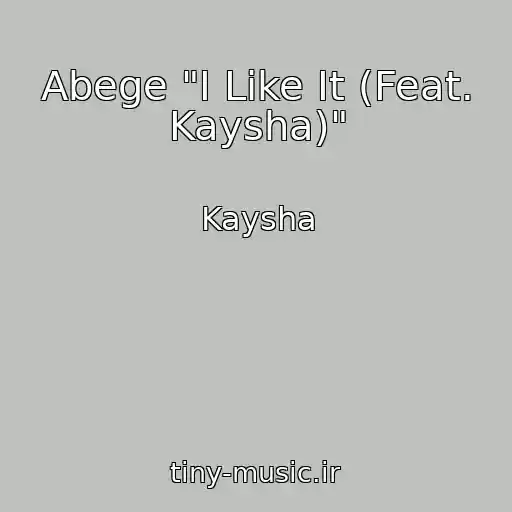 کاور آهنگ Abege "I Like It (Feat. Kaysha)" از Kaysha