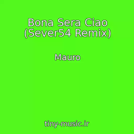 کاور آهنگ Bona Sera Ciao (Sever54 Remix) از Mauro